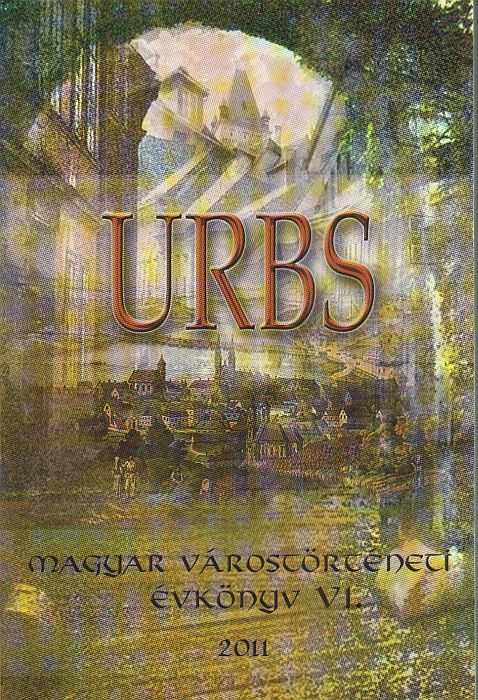 Á. Varga László(főszerk.): URBS  - Magyar várostörténeti évkönyv VI.